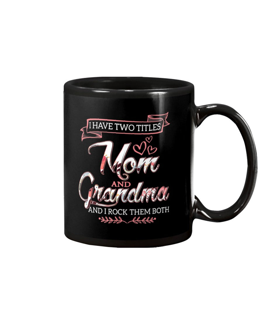 I Have Two Titles Mom Grandma And I Rock Them Both - Grandma Mug 0921