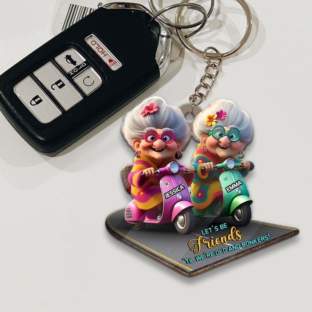 Let's Be Friends 'Til We're Old And Bonkers - Personalized Bestie Keychain