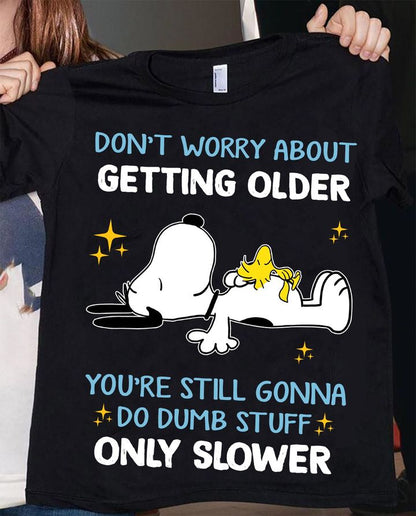 Don't Worry About Getting Older T-shirt and Hoodie 0823
