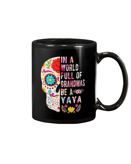 In A World Full Of Grandmas Be A Yaya Flower Skull - Grandma Mug 0921