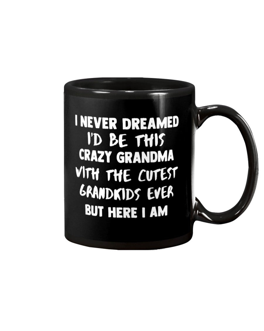 I Never Dreamed I'd Ve This Crazy Grandma - Grandma Mug 0921