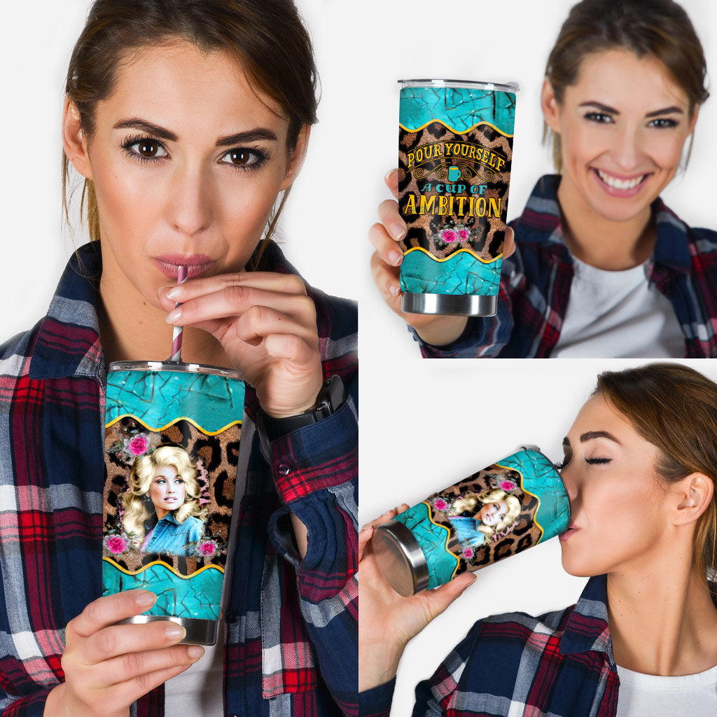 Pour Yourself A Cup Of Ambition - Tumbler