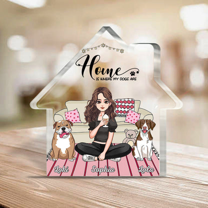 Home Is Where My Dogs Are - Personalized Mother's Day Dog Custom Shaped Acrylic Plaque