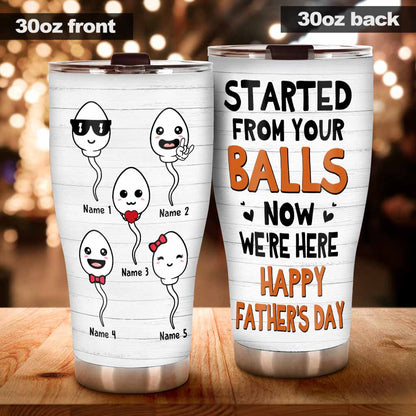 Started From Your Balls - Personalized Father's Day Tumbler