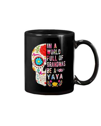 In A World Full Of Grandmas Be A Yaya Flower Skull - Grandma Mug 0921