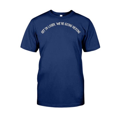 Get In Loser We're Going Hexing Witch - Personalized Halloween T-shirt and Hoodie