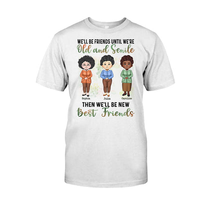 We'll Be Friends Until We're Old And Senile - Personalized Bestie T-shirt and Hoodie