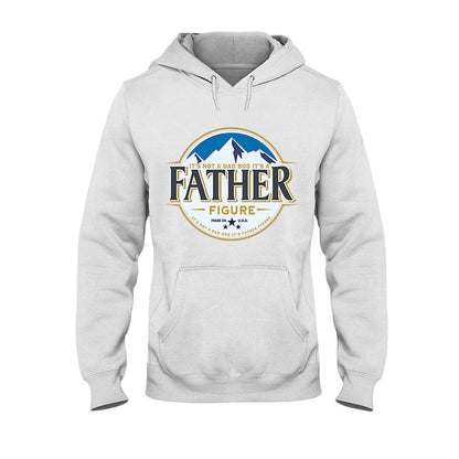 It's Not A Dad Bod It's A Father Figure - T-shirt And Hoodie