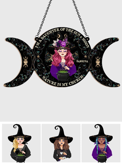I'm A Daughter Of The Sun And Moon, Nature Is My Church - Personalized Witch Window Hanging Suncatcher Ornament
