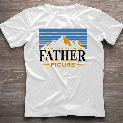 It's Not A Dad Bod It's A Father Figure - T-shirt And Hoodie
