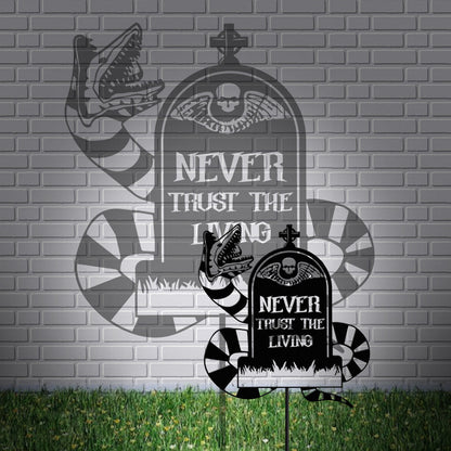 Never Trust The Living - Personalized Metal Garden Art