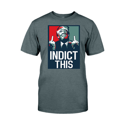 Indict This - T-shirt And Hoodie
