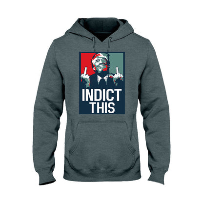 Indict This - T-shirt And Hoodie